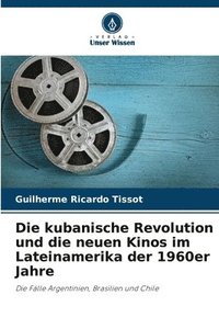 bokomslag Die kubanische Revolution und die neuen Kinos im Lateinamerika der 1960er Jahre