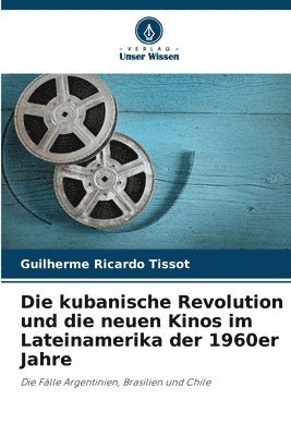 Die kubanische Revolution und die neuen Kinos im Lateinamerika der 1960er Jahre 1