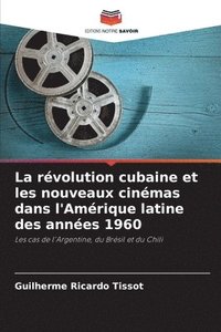 bokomslag La rvolution cubaine et les nouveaux cinmas dans l'Amrique latine des annes 1960