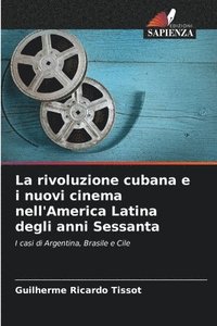 bokomslag La rivoluzione cubana e i nuovi cinema nell'America Latina degli anni Sessanta