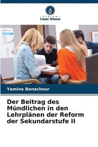 bokomslag Der Beitrag des Mndlichen in den Lehrplnen der Reform der Sekundarstufe II