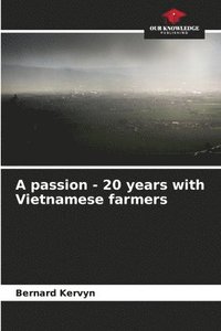 bokomslag A passion - 20 years with Vietnamese farmers