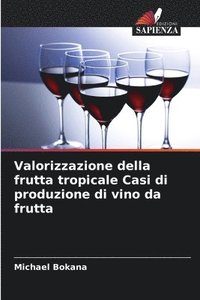 bokomslag Valorizzazione della frutta tropicale Casi di produzione di vino da frutta