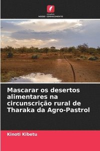 bokomslag Mascarar os desertos alimentares na circunscrio rural de Tharaka da Agro-Pastrol