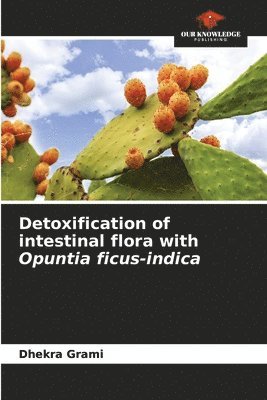bokomslag Detoxification of intestinal flora with Opuntia ficus-indica