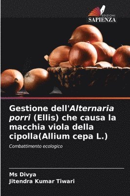 Gestione dell'Alternaria porri (Ellis) che causa la macchia viola della cipolla(Allium cepa L.) 1