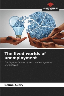 The lived worlds of unemployment 1