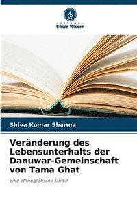 bokomslag Vernderung des Lebensunterhalts der Danuwar-Gemeinschaft von Tama Ghat