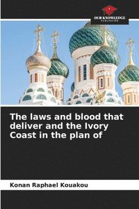 bokomslag The laws and blood that deliver and the Ivory Coast in the plan of