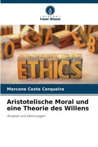 bokomslag Aristotelische Moral und eine Theorie des Willens