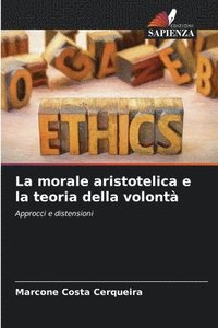 bokomslag La morale aristotelica e la teoria della volont