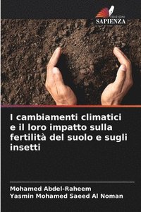 bokomslag I cambiamenti climatici e il loro impatto sulla fertilit del suolo e sugli insetti