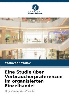 Eine Studie ber Verbraucherprferenzen im organisierten Einzelhandel 1