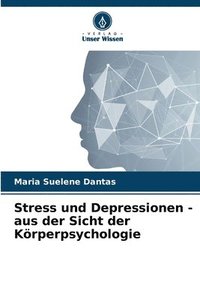 bokomslag Stress und Depressionen - aus der Sicht der Krperpsychologie