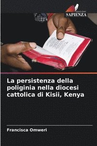 bokomslag La persistenza della poliginia nella diocesi cattolica di Kisii, Kenya