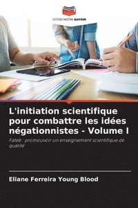 bokomslag L'initiation scientifique pour combattre les ides ngationnistes - Volume I