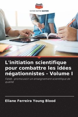 L'initiation scientifique pour combattre les ides ngationnistes - Volume I 1
