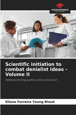 bokomslag Scientific initiation to combat denialist ideas - Volume II