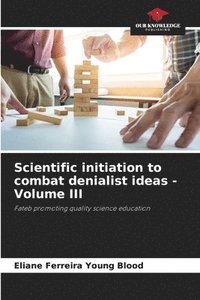 bokomslag Scientific initiation to combat denialist ideas - Volume III