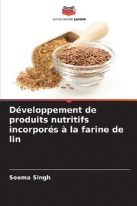 bokomslag Dveloppement de produits nutritifs incorpors  la farine de lin