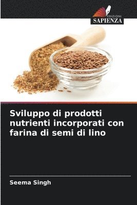 Sviluppo di prodotti nutrienti incorporati con farina di semi di lino 1