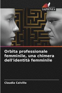 bokomslag Orbita professionale femminile, una chimera dell'identit femminile