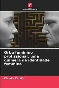 bokomslag Orbe feminino profissional, uma quimera da identidade feminina