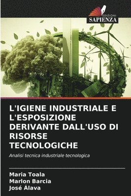 L'Igiene Industriale E l'Esposizione Derivante Dall'uso Di Risorse Tecnologiche 1