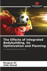 bokomslag The Effects of Integrated Bodybuilding, its Optimization and Planning