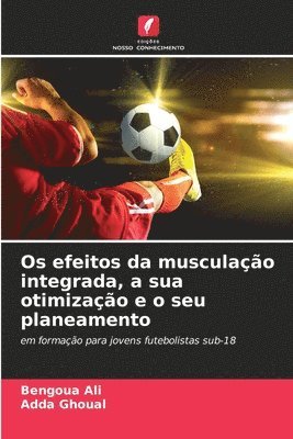 bokomslag Os efeitos da musculao integrada, a sua otimizao e o seu planeamento