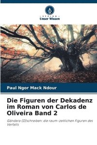 bokomslag Die Figuren der Dekadenz im Roman von Carlos de Oliveira Band 2