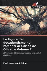 bokomslag Le figure del decadentismo nei romanzi di Carlos de Oliveira Volume 2
