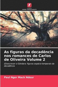 bokomslag As figuras da decadncia nos romances de Carlos de Oliveira Volume 2