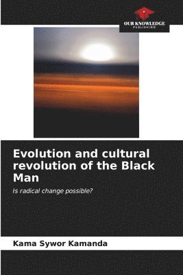 Evolution and cultural revolution of the Black Man 1