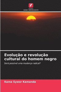 bokomslag Evoluo e revoluo cultural do homem negro