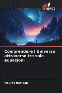 bokomslag Comprendere l'Universo attraverso tre sole equazioni