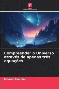 bokomslag Compreender o Universo atravs de apenas trs equaes