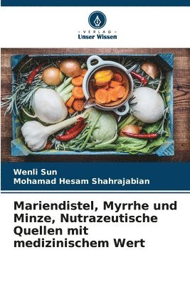 bokomslag Mariendistel, Myrrhe und Minze, Nutrazeutische Quellen mit medizinischem Wert