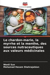 bokomslag Le chardon-marie, la myrrhe et la menthe, des sources nutraceutiques aux valeurs mdicinales
