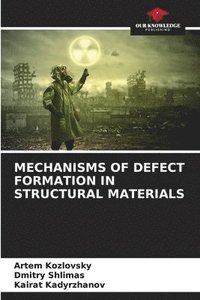 bokomslag Mechanisms of Defect Formation in Structural Materials