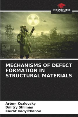 Mechanisms of Defect Formation in Structural Materials 1
