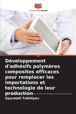 bokomslag Dveloppement d'adhsifs polymres composites efficaces pour remplacer les importations et technologie de leur production