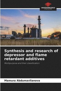bokomslag Synthesis and research of depressor and flame retardant additives