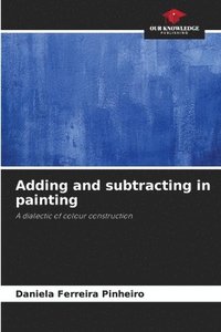 bokomslag Adding and subtracting in painting
