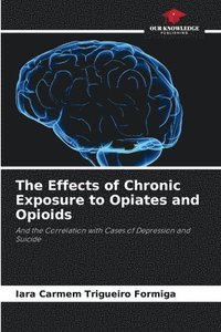 bokomslag The Effects of Chronic Exposure to Opiates and Opioids