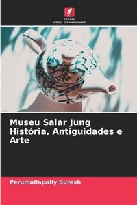 bokomslag Museu Salar Jung Histria, Antiguidades e Arte