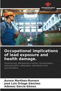 bokomslag Occupational implications of lead exposure and health damage.