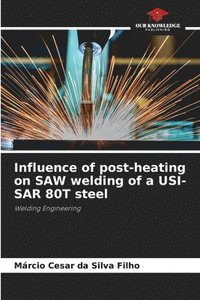bokomslag Influence of post-heating on SAW welding of a USI-SAR 80T steel