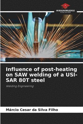 bokomslag Influence of post-heating on SAW welding of a USI-SAR 80T steel