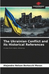 bokomslag The Ukrainian Conflict and its Historical References